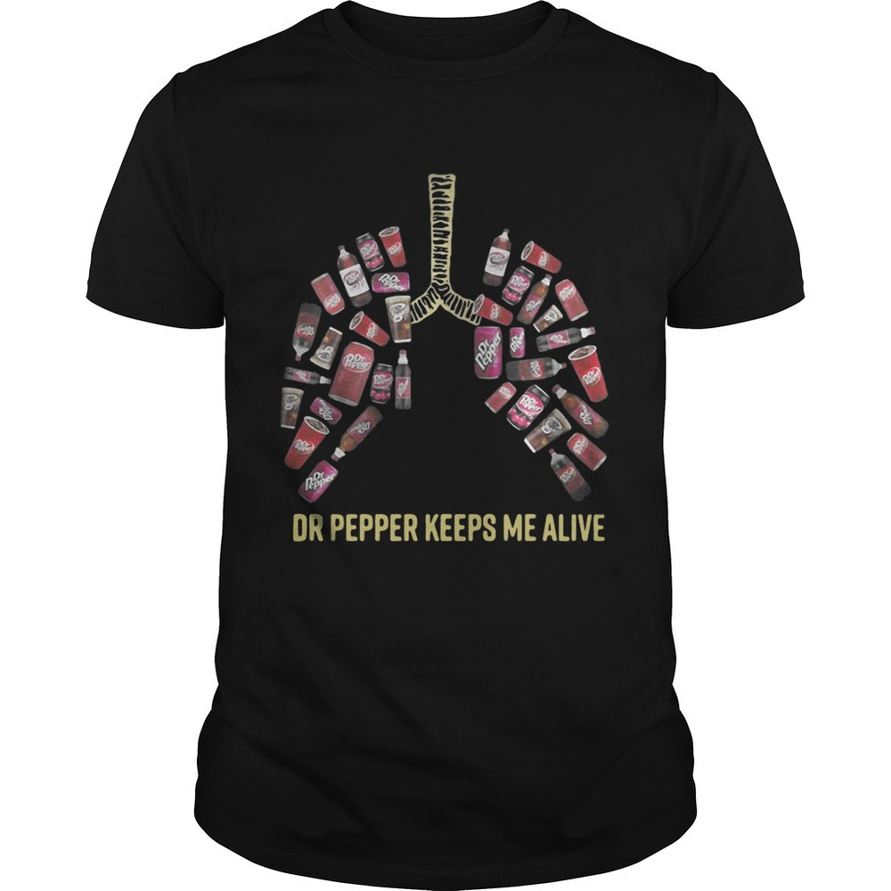 Lungs Dr Pepper Keeps Me Alive Shirt